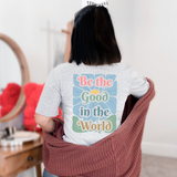 GRATI Collective Be The Good In the World Tshirt