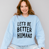 GRATI Collective Lets Be Better Humans Sweatshirt