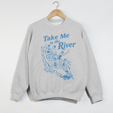 Take Me to the River Sweatshirt