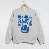 Baseball Is Always Better In Chicago Sweatshirt
