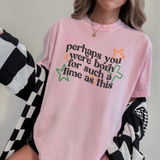 Perhaps You Were Born for Such a Time as This Tee