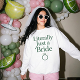 Literally Just a Bride Sweatshirt | Bridal Shower & Bachelorette Outfit