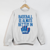 Baseball Is Always Better In Chicago Sweatshirt